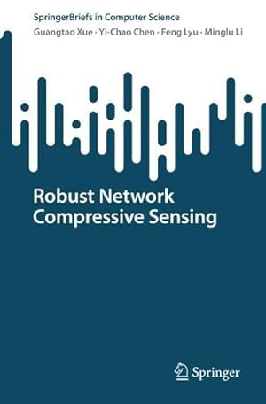 Seller image for Robust Network Compressive Sensing (SpringerBriefs in Computer Science) by Xue, Guangtao, Chen, Yi-Chao, Lyu, Feng, Li, Minglu [Paperback ] for sale by booksXpress