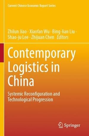 Bild des Verkufers fr Contemporary Logistics in China: Systemic Reconfiguration and Technological Progression (Current Chinese Economic Report Series) [Paperback ] zum Verkauf von booksXpress