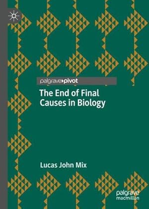 Seller image for The End of Final Causes in Biology by Mix, Lucas John [Hardcover ] for sale by booksXpress