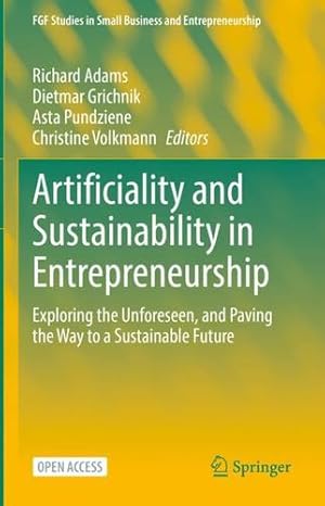 Seller image for Artificiality and Sustainability in Entrepreneurship: Exploring the Unforeseen, and Paving the Way to a Sustainable Future (FGF Studies in Small Business and Entrepreneurship) [Hardcover ] for sale by booksXpress