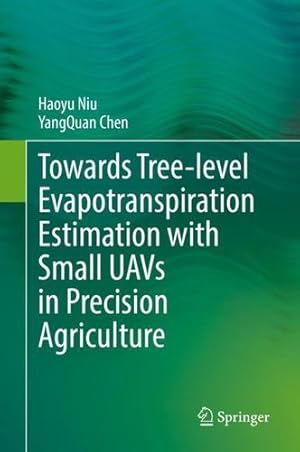 Seller image for Towards Tree-level Evapotranspiration Estimation with Small UAVs in Precision Agriculture by Niu, Haoyu, Chen, YangQuan [Hardcover ] for sale by booksXpress