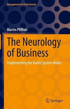 Seller image for The Neurology of Business: Implementing the Viable System Model (Management for Professionals) by Pfiffner, Martin [Hardcover ] for sale by booksXpress