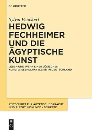 Imagen del vendedor de Hedwig Fechheimer Und Die Agyptische Kunst: Leben Und Werk Einer Judischen Kunstwissenschaftlerin in Deutschland (Zeitschrift Fur Agyptische Sprache . Sprache und Altertumskunde - Beiheft, 2) by Peuckert, Sylvia [Hardcover ] a la venta por booksXpress