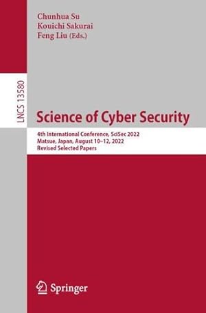 Immagine del venditore per Science of Cyber Security: 4th International Conference, SciSec 2022, Matsue, Japan, August 10â  12, 2022, Revised Selected Papers (Lecture Notes in Computer Science, 13580) [Paperback ] venduto da booksXpress