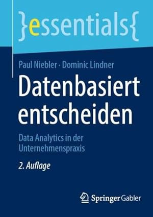 Seller image for Datenbasiert entscheiden: Data Analytics in der Unternehmenspraxis (essentials) (German Edition) by Niebler, Paul, Lindner, Dominic [Paperback ] for sale by booksXpress