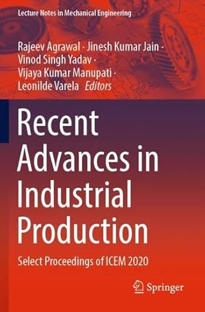 Seller image for Recent Advances in Industrial Production: Select Proceedings of ICEM 2020 (Lecture Notes in Mechanical Engineering) [Paperback ] for sale by booksXpress