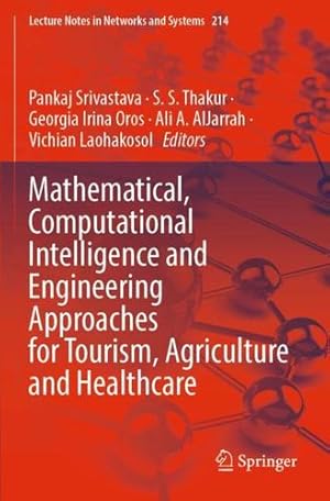 Image du vendeur pour Mathematical, Computational Intelligence and Engineering Approaches for Tourism, Agriculture and Healthcare (Lecture Notes in Networks and Systems, 214) [Paperback ] mis en vente par booksXpress