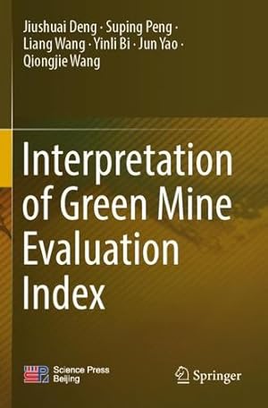 Imagen del vendedor de Interpretation of Green Mine Evaluation Index by Deng, Jiushuai, Peng, Suping, Wang, Liang, Bi, Yinli, Yao, Jun, Wang, Qiongjie [Paperback ] a la venta por booksXpress