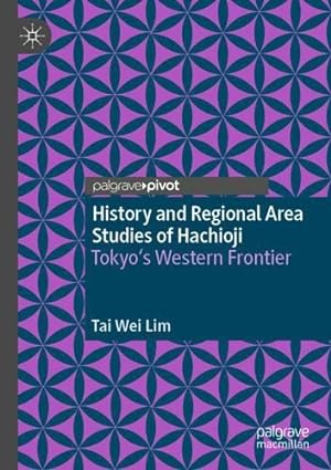 Imagen del vendedor de History and Regional Area Studies of Hachioji: Tokyo's Western Frontier by Lim, Tai Wei [Paperback ] a la venta por booksXpress