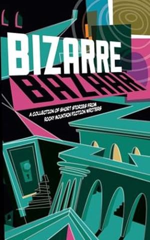 Imagen del vendedor de Bizarre Bazaar: A Collection of Short Stories from Rocky Mountain Fiction Writers [Paperback ] a la venta por booksXpress