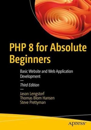 Seller image for PHP 8 for Absolute Beginners: Basic Website and Web Application Development by Lengstorf, Jason, Blom Hansen, Thomas, Prettyman, Steve [Paperback ] for sale by booksXpress