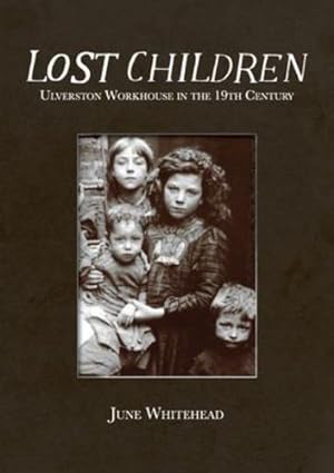 Immagine del venditore per Lost Children: Ulverston Workhouse in the 19th Century by Whitehead, June [Paperback ] venduto da booksXpress