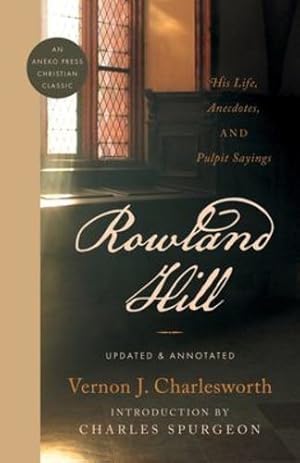 Bild des Verkufers fr Rowland Hill: His Life, Anecdotes, and Pulpit Sayings [Soft Cover ] zum Verkauf von booksXpress