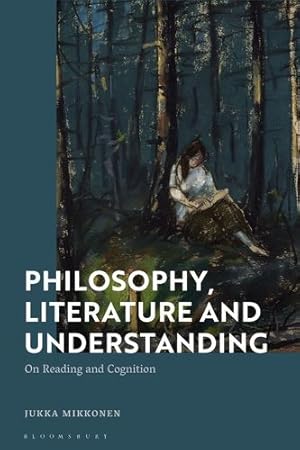 Seller image for Philosophy, Literature and Understanding: On Reading and Cognition by Mikkonen, Jukka [Paperback ] for sale by booksXpress