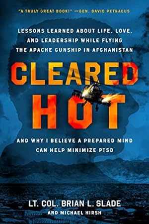 Image du vendeur pour Cleared Hot: Lessons Learned about Life, Love, and Leadership While Flying the Apache Gunship in Afghanistan and Why I Believe a Prepared Mind Can Help Minimize PTSD by Slade, Lt. Col. Brian L., Hirsh, Michael [Paperback ] mis en vente par booksXpress