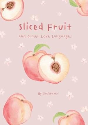 Bild des Verkufers fr Sliced Fruit and Other Love Languages by Hui, Chelsea [Paperback ] zum Verkauf von booksXpress