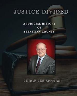 Seller image for Justice Divided; A Judicial History of Sebastian County by Spears, Judge Jim [Paperback ] for sale by booksXpress