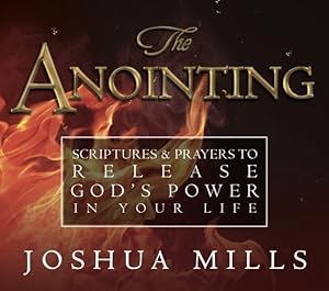 Seller image for The Anointing: Scriptures & Prayers to Release God's Power in Your Life by Mills, Joshua [Paperback ] for sale by booksXpress