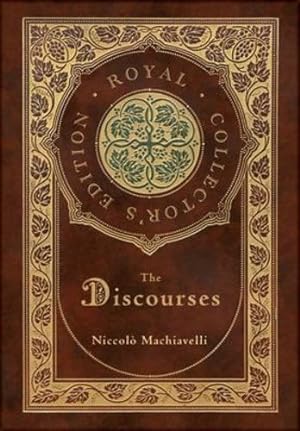 Seller image for The Discourses (Royal Collector's Edition) (Annotated) (Case Laminate Hardcover with Jacket) by Machiavelli, Niccol² [Hardcover ] for sale by booksXpress