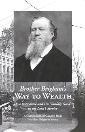 Image du vendeur pour Brother Brigham's Way to Wealth: How to Acquire and Use Worldly Goods in the Lord's Service by Young, Brigham [Paperback ] mis en vente par booksXpress