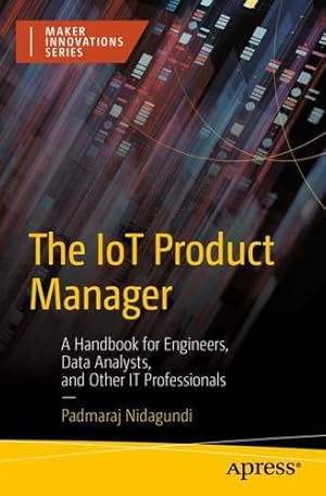 Seller image for The IoT Product Manager: A Handbook for Engineers, Data Analysts, and Other IT Professionals by Nidagundi, Padmaraj [Paperback ] for sale by booksXpress