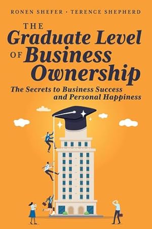 Bild des Verkufers fr The Graduate Level of Business Ownership: The Secrets to Business Success and Personal Happiness by Shepherd, Terence, Shefer, Ronen [Paperback ] zum Verkauf von booksXpress