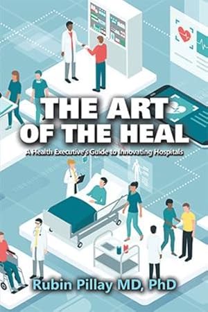 Seller image for The Art of the Heal: A Health Executiveâ  s Guide to Innovating Hospitals [Hardcover ] for sale by booksXpress