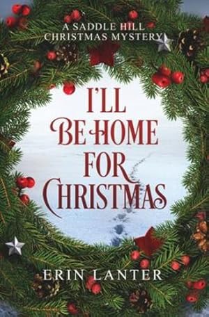 Seller image for I'll Be Home For Christmas: A Saddle Hill Christmas Mystery by Lanter, Erin [Paperback ] for sale by booksXpress
