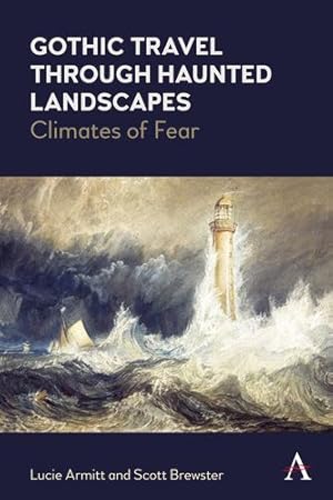 Imagen del vendedor de Gothic Travel through Haunted Landscapes: Climates of Fear (Anthem Studies in Gothic Literature) by Armitt, Lucie, Brewster, Scott [Hardcover ] a la venta por booksXpress