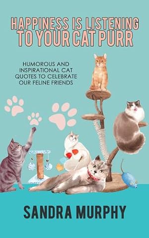 Seller image for Happiness Is Listening to Your Cat Purr: Humorous and Inspirational Cat Quotes to Celebrate Our Feline Friends [Soft Cover ] for sale by booksXpress