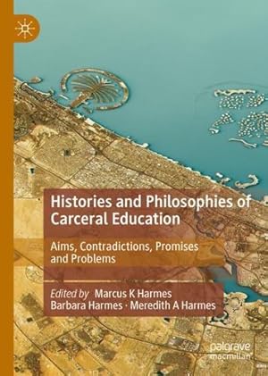 Imagen del vendedor de Histories and Philosophies of Carceral Education: Aims, Contradictions, Promises and Problems [Hardcover ] a la venta por booksXpress