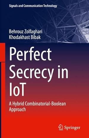 Seller image for Perfect Secrecy in IoT: A Hybrid Combinatorial-Boolean Approach (Signals and Communication Technology) by Zolfaghari, Behrouz, Bibak, Khodakhast [Hardcover ] for sale by booksXpress