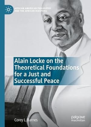 Immagine del venditore per Alain Locke on the Theoretical Foundations for a Just and Successful Peace (African American Philosophy and the African Diaspora) by Barnes, Corey L. [Hardcover ] venduto da booksXpress