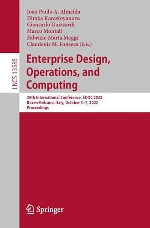 Seller image for Enterprise Design, Operations, and Computing: 26th International Conference, EDOC 2022, Bozen-Bolzano, Italy, October 3â  7, 2022, Proceedings (Lecture Notes in Computer Science, 13585) [Paperback ] for sale by booksXpress