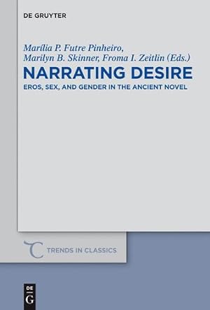 Seller image for Narrating Desire (Trends in Classics -Supplemental Volumes, 14) by Mar ­lia P. Futre Pinheiro, Marilyn B. Skinner, Froma I. Zeitlin [Hardcover ] for sale by booksXpress