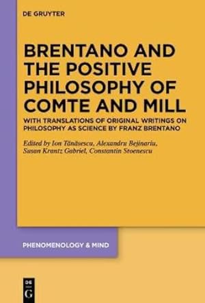 Immagine del venditore per Brentano and the Positive Philosophy of Comte and Mill: With Translations of Original Writings on Philosophy as Science by Franz Brentano (Phenomenology & Mind, 20) by T  n  sescu, Ion, Bejinariu, Alexandru, Gabriel, Susan Krantz, Stoenescu, Constantin [Hardcover ] venduto da booksXpress