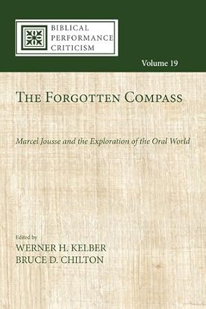 Seller image for The Forgotten Compass: Marcel Jousse and the Exploration of the Oral World (Biblical Performance Criticism) [Hardcover ] for sale by booksXpress