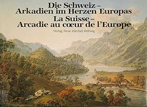 Imagen del vendedor de Die Schweiz-Arkadien im Herzen Europas. La Suisse-Arcadie au coeur de l'Europe. a la venta por Harteveld Rare Books Ltd.