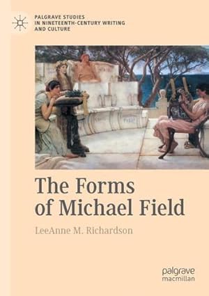 Seller image for The Forms of Michael Field (Palgrave Studies in Nineteenth-Century Writing and Culture) by Richardson, LeeAnne M. [Paperback ] for sale by booksXpress