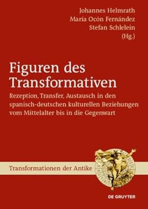 Seller image for Figuren Des Transformativen: Rezeption, Transfer, Austausch in Den Spanisch-deutschen Kulturellen Beziehungen Vom Mittelalter Bis in Die Gegenwart . Edition) (Transformationen Der Antike, 63) [Hardcover ] for sale by booksXpress