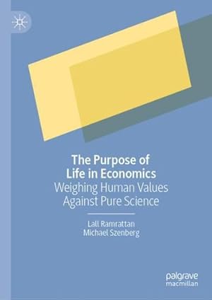 Seller image for The Purpose of Life in Economics: Weighing Human Values Against Pure Science by Ramrattan, Lall, Szenberg, Michael [Hardcover ] for sale by booksXpress