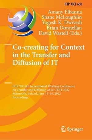 Seller image for Co-creating for Context in the Transfer and Diffusion of IT: IFIP WG 8.6 International Working Conference on Transfer and Diffusion of IT, TDIT 2022, . and Communication Technology, 660) [Hardcover ] for sale by booksXpress