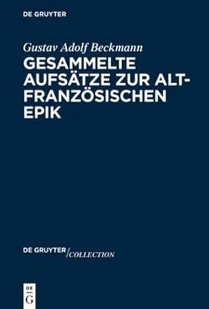 Immagine del venditore per Gesammelte Aufs¤tze Zur Altfranz¶sischen Epik (De Gruyter Collection) (German Edition) (De Gruyter Collection, 2) by Beckmann, Gustav Adolf [Hardcover ] venduto da booksXpress