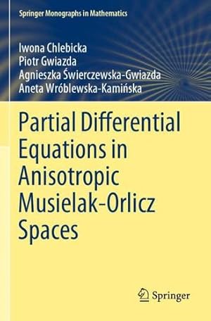 Bild des Verkufers fr Partial Differential Equations in Anisotropic Musielak-Orlicz Spaces (Springer Monographs in Mathematics) by Chlebicka, Iwona, Gwiazda, Piotr, wierczewska-Gwiazda, Agnieszka, Wr³blewska-Kamiska, Aneta [Paperback ] zum Verkauf von booksXpress