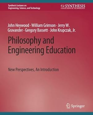 Imagen del vendedor de Philosophy and Engineering Education: New Perspectives, An Introduction (Synthesis Lectures on Engineering, Science, and Technology) by Heywood, John, Grimson, William, Gravander, Jerry W., Bassett, Gregory, Kruczak Jr., John [Paperback ] a la venta por booksXpress