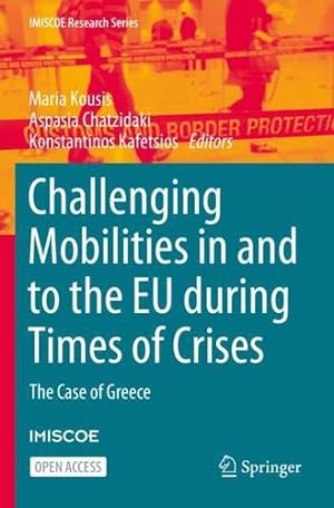 Image du vendeur pour Challenging Mobilities in and to the EU during Times of Crises: The Case of Greece (IMISCOE Research Series) [Paperback ] mis en vente par booksXpress