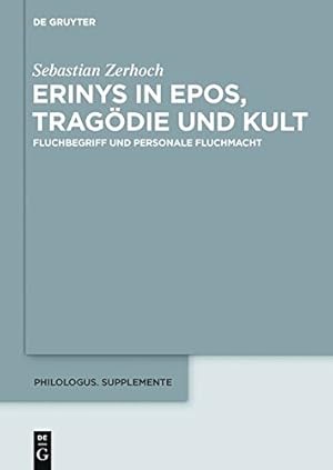 Seller image for Erinys in Epos, Trag ¶die Und Kult: Fluchbegriff Und Personale Fluchmacht (Philologus: Supplemente / Supplementary Volumes: Zeitschrift F ¼r Antike . . for Ancient Literature and Its Reception, 4) by Zerhoch, Sebastian [Hardcover ] for sale by booksXpress