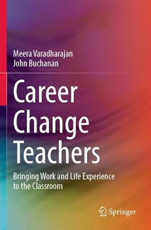 Imagen del vendedor de Career Change Teachers: Bringing Work and Life Experience to the Classroom by Varadharajan, Meera, Buchanan, John [Paperback ] a la venta por booksXpress