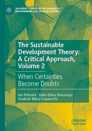 Seller image for The Sustainable Development Theory: A Critical Approach, Volume 2: When Certainties Become Doubts (Palgrave Studies in Sustainability, Environment and Macroeconomics) [Soft Cover ] for sale by booksXpress