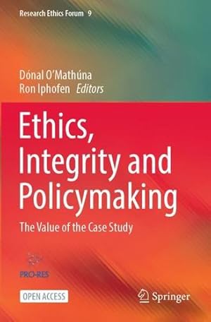 Bild des Verkufers fr Ethics, Integrity and Policymaking: The Value of the Case Study (Research Ethics Forum, 9) [Paperback ] zum Verkauf von booksXpress